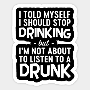 Don't listen to drunk self Sticker